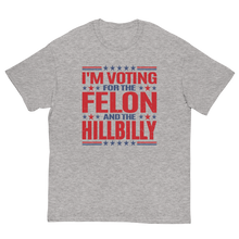 Load image into Gallery viewer, Voting for felon and hillbilly Unisex classic tee
