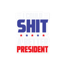 Charger l'image dans la galerie, I could SH*T a better President Bubble-free stickers