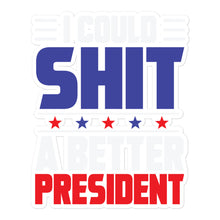 Charger l'image dans la galerie, I could SH*T a better President Bubble-free stickers