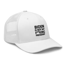 Cargar imagen en el visor de la galería, Biden is not my F**king President Trucker Cap