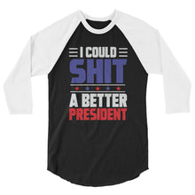 Cargar imagen en el visor de la galería, I could SH*T a better President 3/4 sleeve raglan shirt