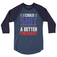 Cargar imagen en el visor de la galería, I could SH*T a better President 3/4 sleeve raglan shirt