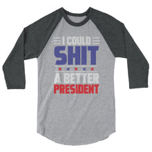 Cargar imagen en el visor de la galería, I could SH*T a better President 3/4 sleeve raglan shirt