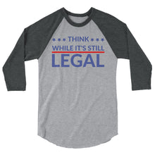 Cargar imagen en el visor de la galería, Think while it’s still Legal !3/4 sleeve raglan shirt
