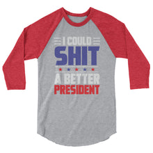 Cargar imagen en el visor de la galería, I could SH*T a better President 3/4 sleeve raglan shirt