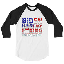 Cargar imagen en el visor de la galería, BIDEN IS NOT MY F**KING PRESIDENT 3/4 sleeve raglan shirt