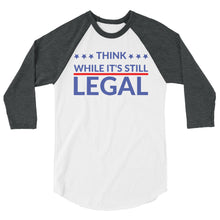 Cargar imagen en el visor de la galería, Think while it’s still Legal !3/4 sleeve raglan shirt
