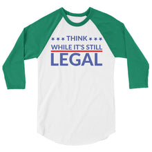 Cargar imagen en el visor de la galería, Think while it’s still Legal !3/4 sleeve raglan shirt