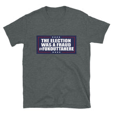 Charger l'image dans la galerie, Short-Sleeve Unisex T-Shirt, the election was a fraud fukouttahere