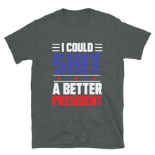 Load image into Gallery viewer, SH*T A BETTER PRESIDENT Short-Sleeve Unisex T-Shirt