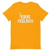 Charger l'image dans la galerie, F**K YOUR FEELINGS Short-Sleeve Unisex T-Shirt