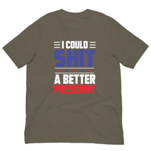 Load image into Gallery viewer, I COULD SH*T A BETTER PRESIDENT Unisex t-shirt