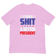 Load image into Gallery viewer, I COULD SH*T A BETTER PRESIDENT Unisex t-shirt