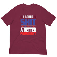 Load image into Gallery viewer, I COULD SH*T A BETTER PRESIDENT Unisex t-shirt
