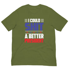 Load image into Gallery viewer, I COULD SH*T A BETTER PRESIDENT Unisex t-shirt