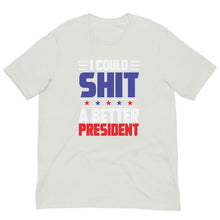 Load image into Gallery viewer, I COULD SH*T A BETTER PRESIDENT Unisex t-shirt