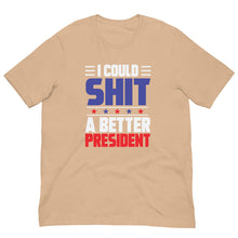Load image into Gallery viewer, I COULD SH*T A BETTER PRESIDENT Unisex t-shirt