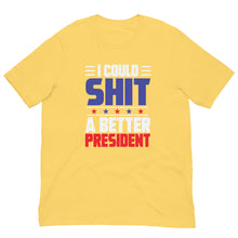 Load image into Gallery viewer, I COULD SH*T A BETTER PRESIDENT Unisex t-shirt