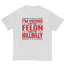 Load image into Gallery viewer, Voting for felon and hillbilly Unisex classic tee
