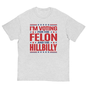 Voting for felon and hillbilly Unisex classic tee