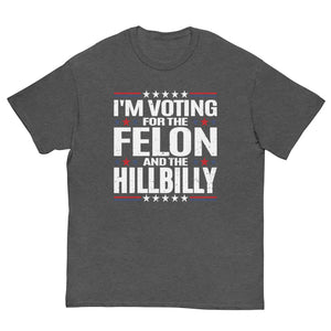 Voting for felon and hillbilly Unisex classic tee