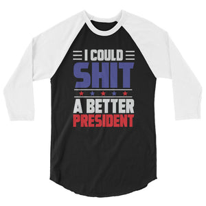 I could SH*T a better President 3/4 sleeve raglan shirt