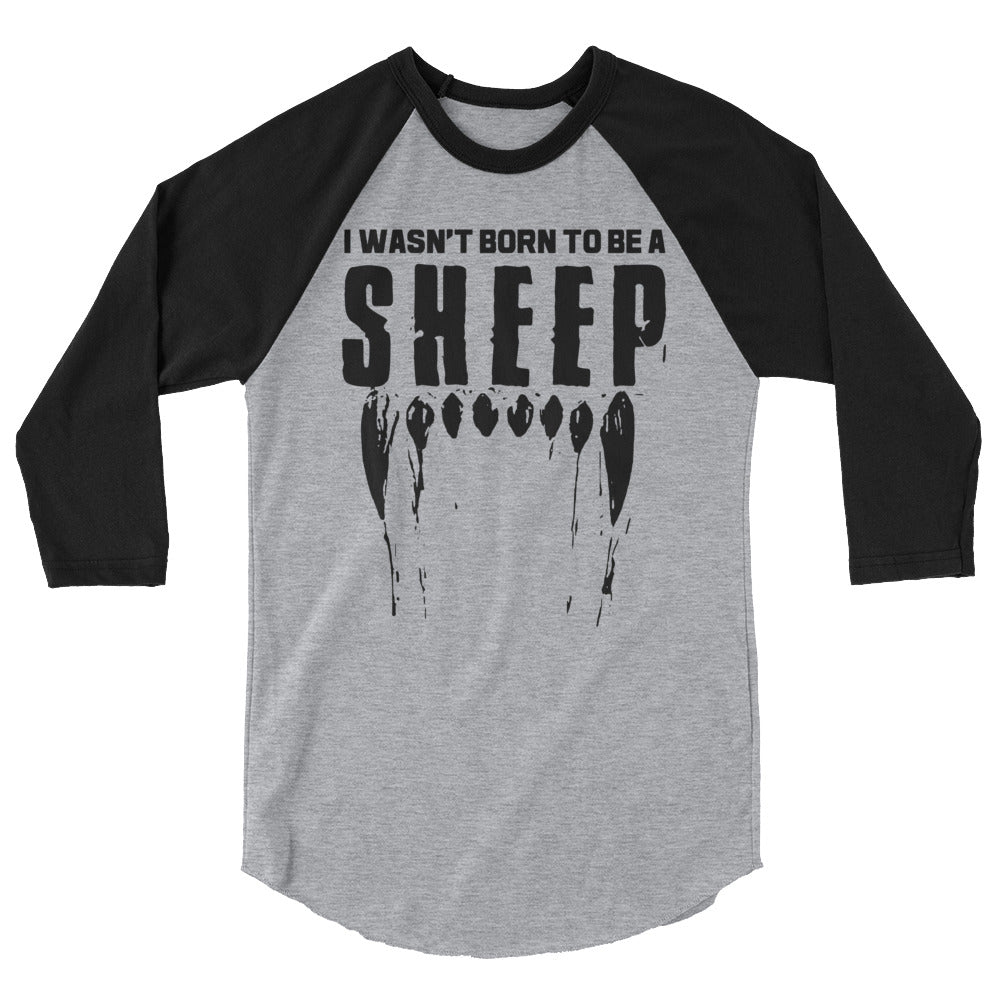 Wasn’t. Born to be a sheep 3/4 sleeve raglan shirt