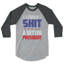 Load image into Gallery viewer, I could SH*T a better President 3/4 sleeve raglan shirt
