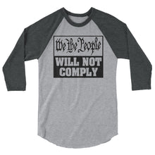 Load image into Gallery viewer, We The People Will Not Comply 3/4 sleeve raglan shirt
