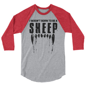 Wasn’t. Born to be a sheep 3/4 sleeve raglan shirt