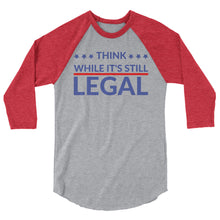 Load image into Gallery viewer, Think while it’s still Legal !3/4 sleeve raglan shirt
