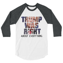 Load image into Gallery viewer, TRUMP WAS RIGHT ! 3/4 sleeve raglan shirt
