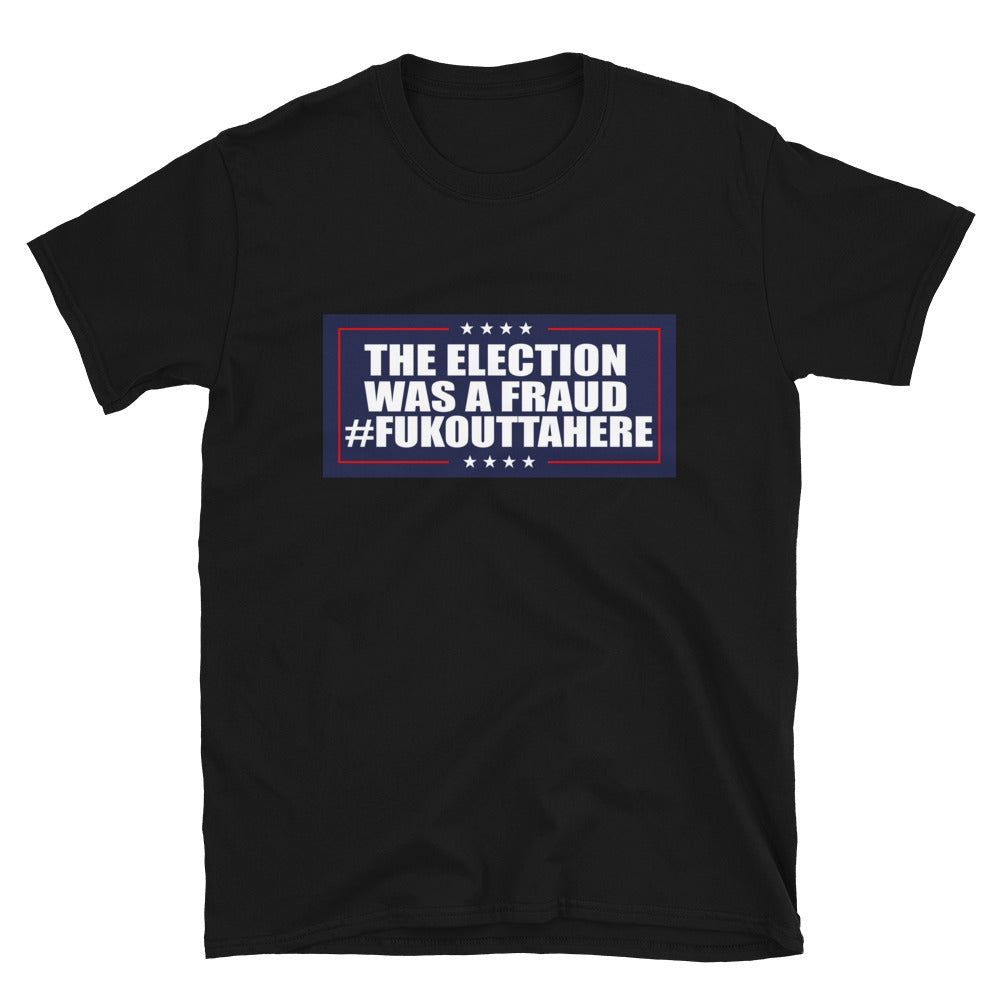 Short-Sleeve Unisex T-Shirt,  the election was a fraud fukouttahere