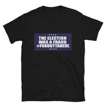 Load image into Gallery viewer, Election was a Fraud Fukouttahere Short-Sleeve Unisex T-Shirt
