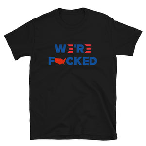 We’re F**ked Short-Sleeve Unisex T-Shirt