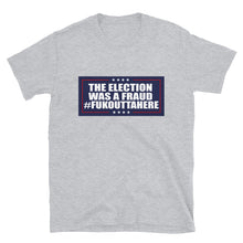 Load image into Gallery viewer, Election was a Fraud Fukouttahere Short-Sleeve Unisex T-Shirt

