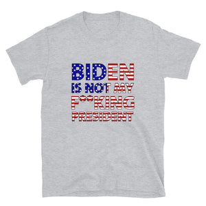 Biden is not my f**king President Short-Sleeve Unisex T-Shirt