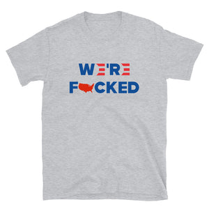We’re F**ked Short-Sleeve Unisex T-Shirt