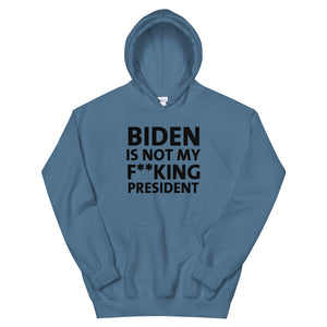 Biden Is Not My F**KING President Unisex Hoodie