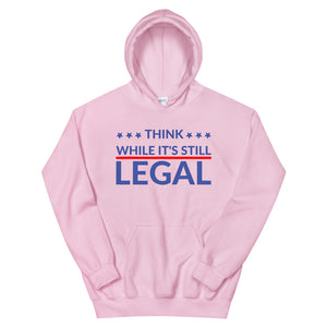 Think while it’s still LEGAL! Unisex Hoodie