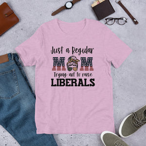 MOM not raising LIBERALS Short-Sleeve Unisex T-Shirt