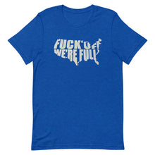 Load image into Gallery viewer, F*Ck Off We’re Full Short-Sleeve Unisex T-Shirt
