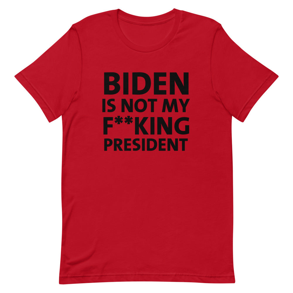 BIDEN IS NOT MY F**KING PRESIDENT Short-Sleeve Unisex T-Shirt
