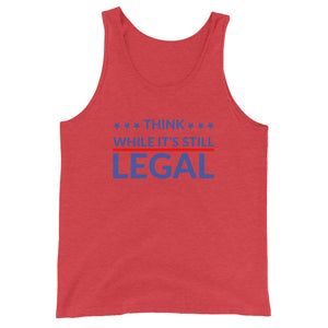 Think while it’s still LEGAL Unisex Tank Top