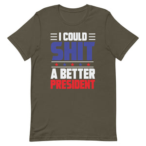 I could SH*T a better President Short-Sleeve Unisex T-Shirt