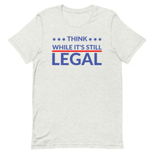 Load image into Gallery viewer, Think while it’s still LEGAL Short-Sleeve Unisex T-Shirt
