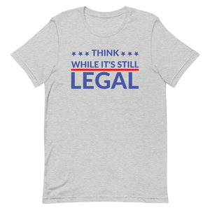 Think while it’s still LEGAL Short-Sleeve Unisex T-Shirt