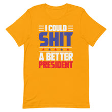 Load image into Gallery viewer, I could SH*T a better President Short-Sleeve Unisex T-Shirt

