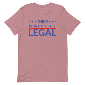Think while it’s still LEGAL Short-Sleeve Unisex T-Shirt