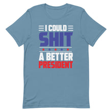 Load image into Gallery viewer, I could SH*T a better President Short-Sleeve Unisex T-Shirt
